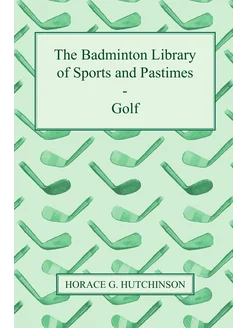 The Badminton Library of Sports and P