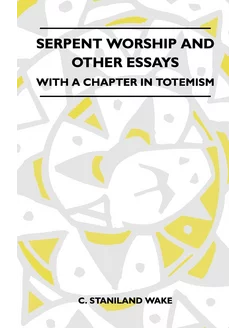 Serpent Worship And Other Essays - Wi