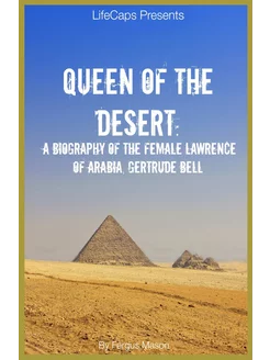 Queen of the Desert. A Biography of t