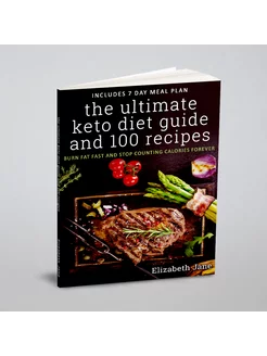 The Ultimate Keto Diet Guide & 100 Recipes. Burn Fat