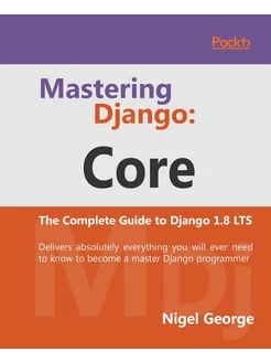 Mastering Django. Core Core The Com