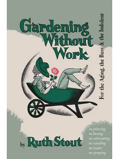 Gardening Without Work. For the Aging, the Busy, and