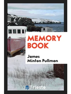 Memory Book. Rev. James Minton Pullman