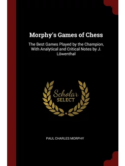 Morphy's Games of Chess. The Best Gam