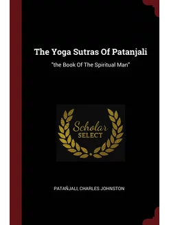 The Yoga Sutras Of Patanjali. "the Book Of The Spiri