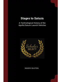 Stages to Saturn. A Technological His