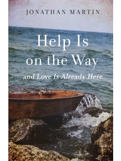 Help Is on the Way. And Love Is Already Here