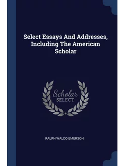 Select Essays And Addresses, Includin