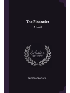 The Financier. A Novel