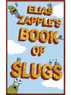 Elias Zapple's Book of Slugs. American-English Edition