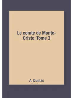 Le comte de Monte-Cristo Tome 3