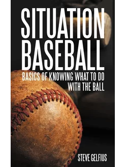 SITUATION BASEBALL. Basics of knowing