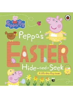 Peppa's Easter Hide and Seek. A lift-the-flap book